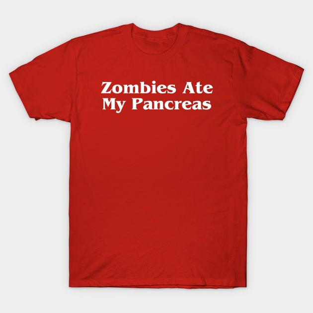 Zombies Ate My Pancreas T-Shirt by HobbyAndArt